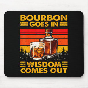 Bourbon Goes In Wisdom Comes Out Bourbon Drinking  Mouse Pad