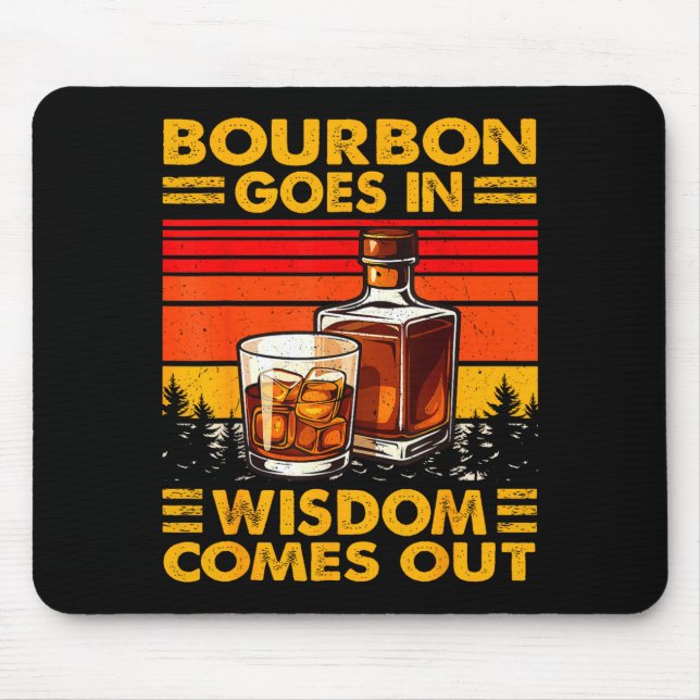 Bourbon Goes In Wisdom Comes Out Bourbon Drinking  Mouse Pad (Front)
