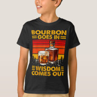 Bourbon Goes In Wisdom Comes Out Bourbon Drinking