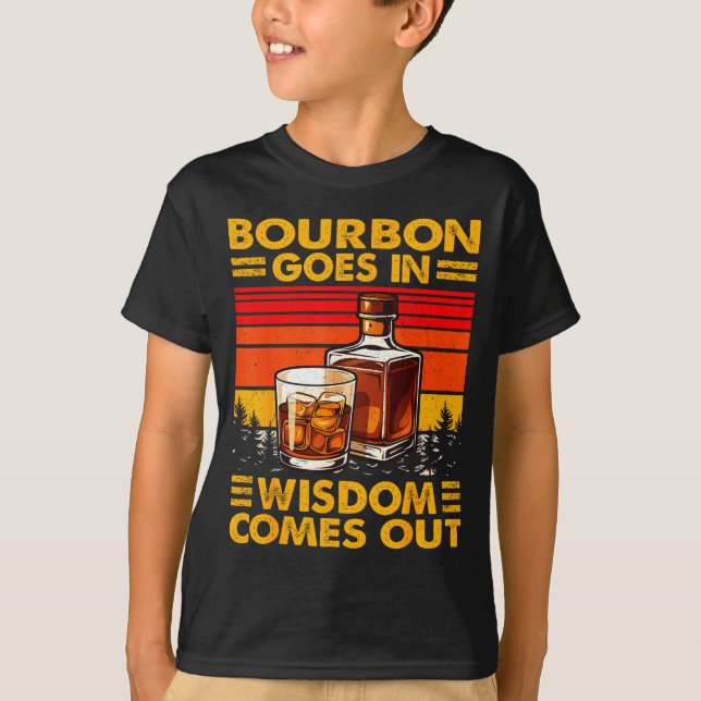 Bourbon Goes In Wisdom Comes Out Bourbon Drinking  T-Shirt (Front)