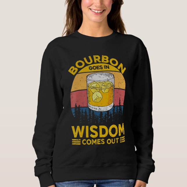 Bourbon Goes In Wisdom Comes Out Bourbon For Men W Sweatshirt (Front)