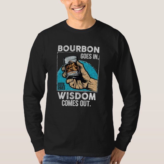 Bourbon Goes In Wisdom Comes Out Funny Whiskey Lov T-Shirt (Front)