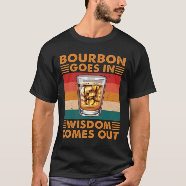Bourbon Goes In Wisdom Comes Out Funny Whiskey T-Shirt (Front)