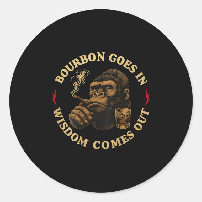 Bourbon Goes In Wisdom Comes Out Monkey Whiskey (o Classic Round Sticker (Front)