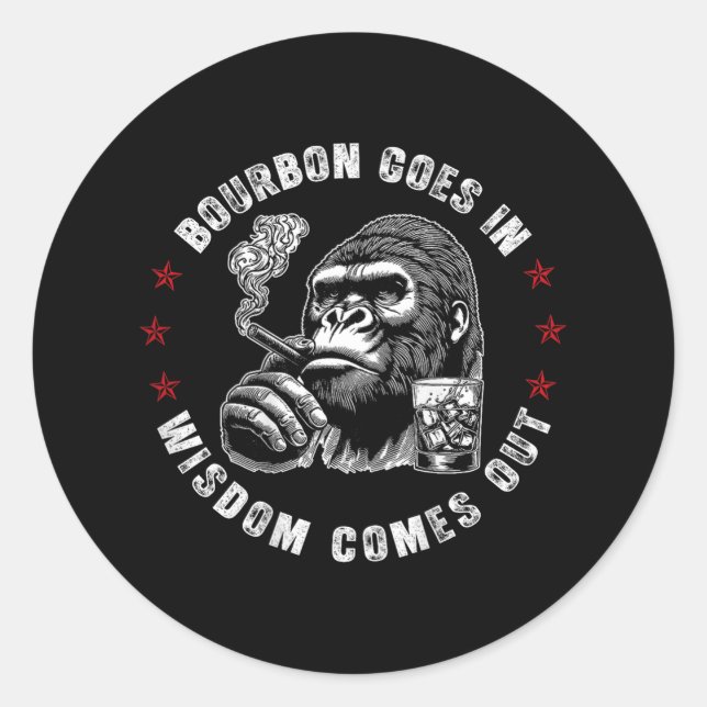 Bourbon Goes In Wisdom Comes Out Monkey Whiskey (o Classic Round Sticker (Front)