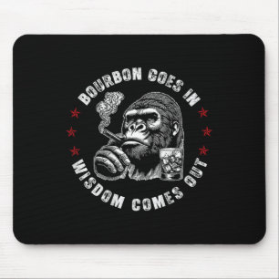 Bourbon Goes In Wisdom Comes Out Monkey Whiskey (o Mouse Pad