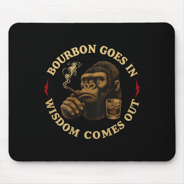 Bourbon Goes In Wisdom Comes Out Monkey Whiskey (o Mouse Pad (Front)