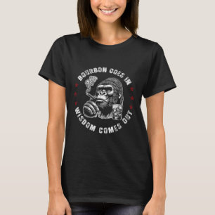 Bourbon Goes In Wisdom Comes Out Monkey Whiskey (o T-Shirt