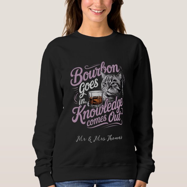 Bourbon Goes In, Wisdom Comes Out Perfect Quote Sweatshirt (Front)