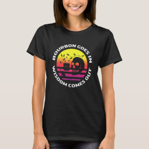 Bourbon Goes In Wisdom Comes Out Retro Bourbon Dri T-Shirt
