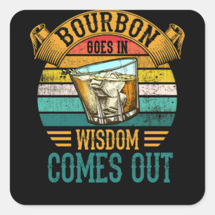 Bourbon Goes In Wisdom Comes Out Whiskey Square Sticker