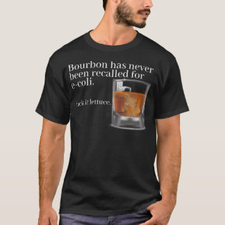 Bourbon Has Never Been Recalled For E-Coli Suck It T-Shirt