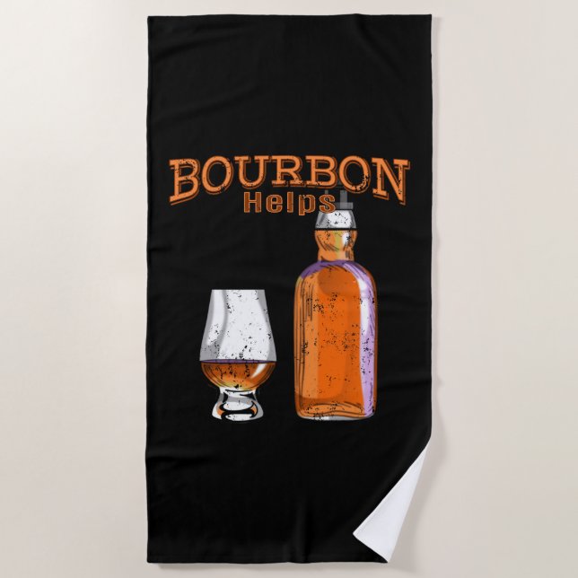 Bourbon Helps Funny Alcohol Drinking Beach Towel (Front)