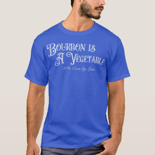 Bourbon Is A Vegetable TShirt