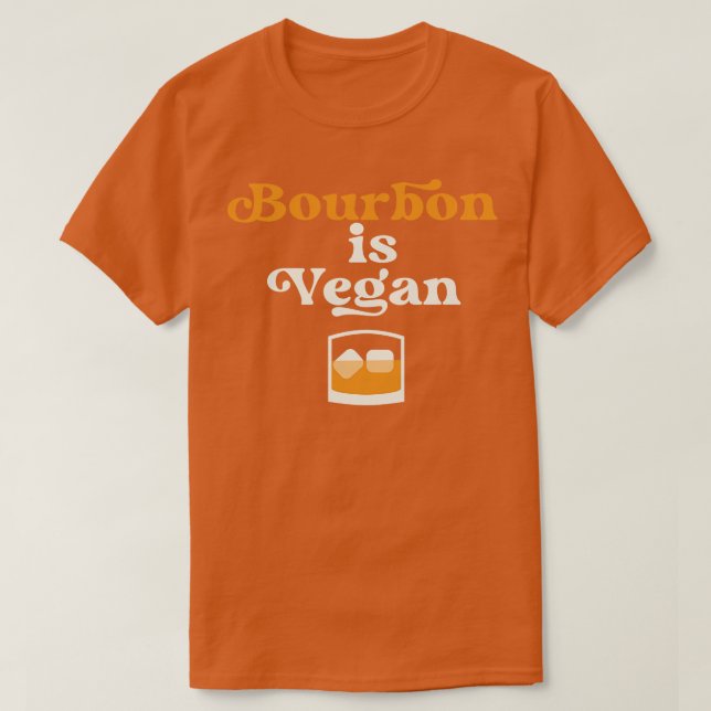 Bourbon is Vegan Kentucky Drinker T-Shirt (Design Front)