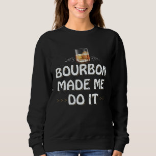 Bourbon Made Me Do It Whiskey Drinker Whisky Motiv Sweatshirt
