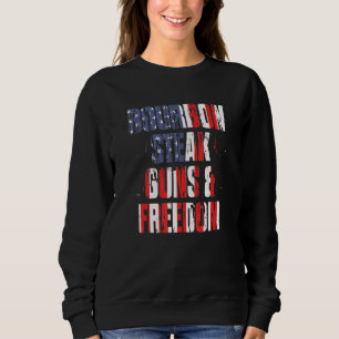 Bourbon Steak Guns Freedom Usa Flag Whiskey Indepe Sweatshirt