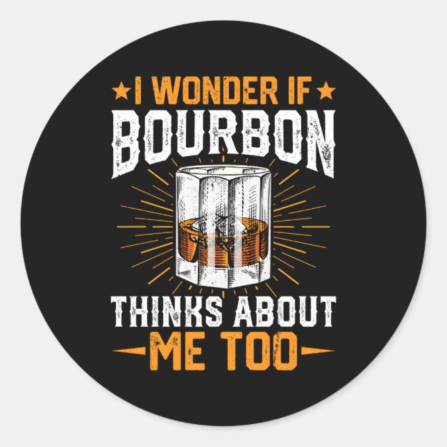 Bourbon Thinks About Me Whiskey Bourbon Drinker Classic Round Sticker (Front)