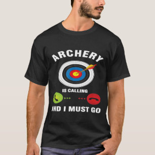 Bow Arrow Shooting Archer Archery Is Calling And I T-Shirt
