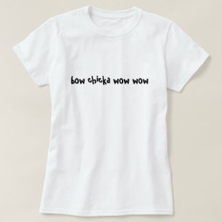 bow chicka wow wow T-Shirt