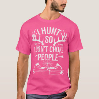 Bow Deer Hunting I Don'T Choke People Funny Buck D T-Shirt