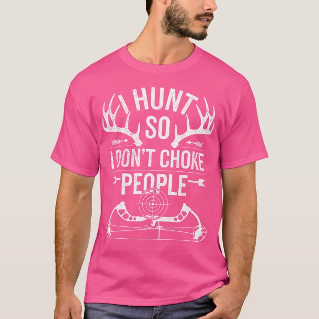 Bow Deer Hunting I Don'T Choke People Funny Buck D T-Shirt (Front)