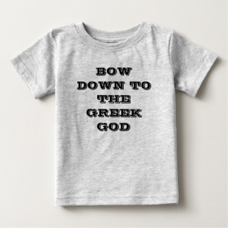 BOW DOWN TO THE GREEK GOD BABY T-Shirt