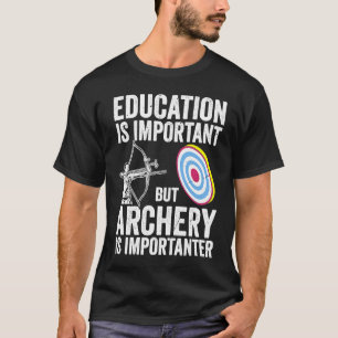 Bow Hunting Archery Is Importanter Bowhunter T-Shirt