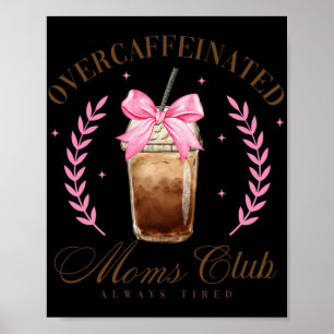 Bow Overcaffeinated Moms Club Coffee Mothers Day Poster