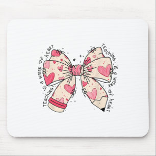 Bow Pencil Teaching Is A Work Of Heart Valentine D Mouse Pad