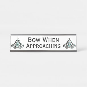 “Bow When Approaching” Tiara Desk Name Plate