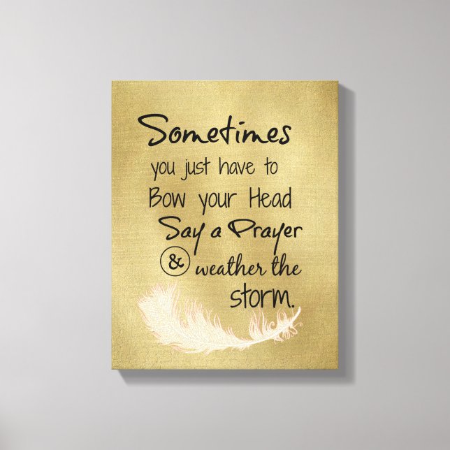 Bow Your Head and Weather the Storm Quote Canvas Print (Front)