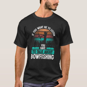 Bowfisher Airboat Talk about Bowfishing Fisherman  T-Shirt