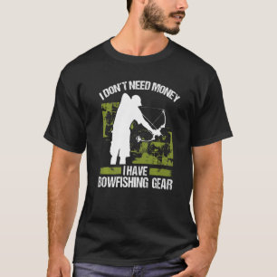 Bowfisher I dont need Money Bowhunter Airboat Bowf T-Shirt