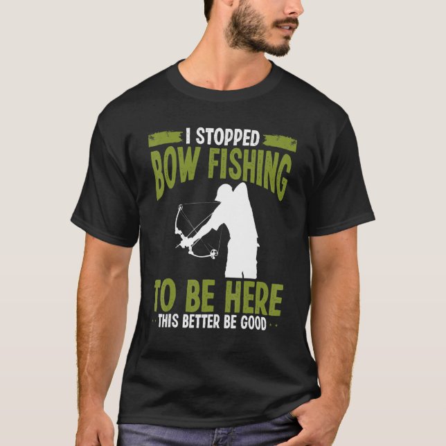 Bowfisher I stopped Bowfishing to be here Airboat  T-Shirt (Front)
