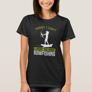 Bowfishing at Night Sorry I cant Bow Hunter Fisher T-Shirt
