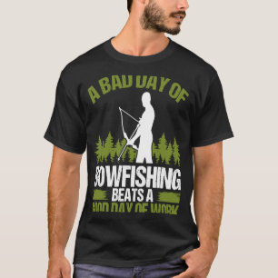 Bowfishing Bad Day of Bowfisher Bowhunter Fisherma T-Shirt