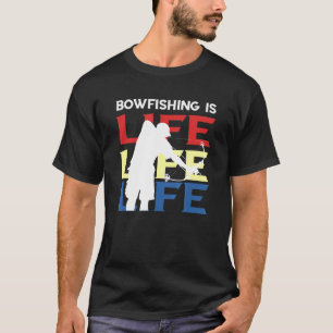 Bowfishing Fish Bow Hunting Bowfishing Is Life Bow T-Shirt