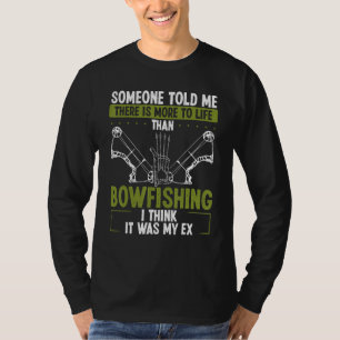 Bowfishing it was my Ex Airboat Fisherman Bow Hunt T-Shirt