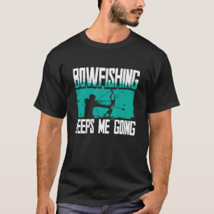 Bowfishing Keeps Me Going, Bowfisher T-Shirt