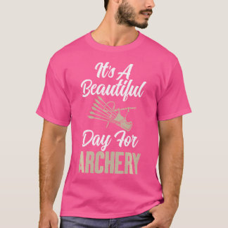 Bowhunting Its A Beautiful Day For Archery T-Shirt