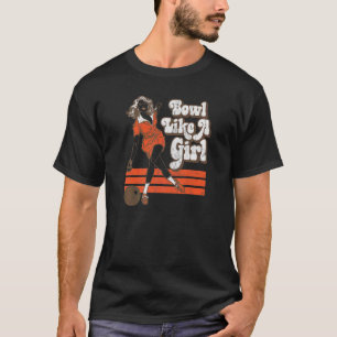 Bowl Like A Girl Bowler Lady Vintage Bowling Ball T-Shirt