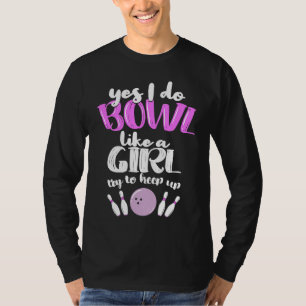 Bowl Like A Girl I Bowling Pin T-Shirt
