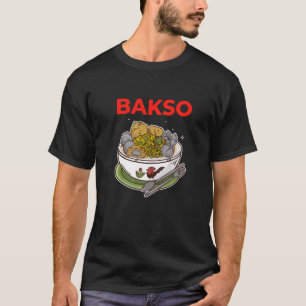 Bowl of Bakso Indonesian Food Meatball and Noodle T-Shirt