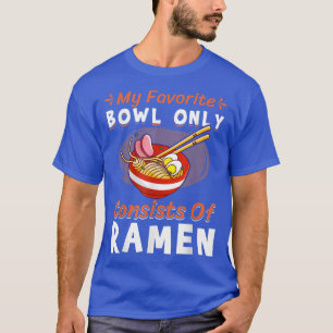 Bowl Only Consists Of Ramen Noodles Fun Noodle Eat T-Shirt