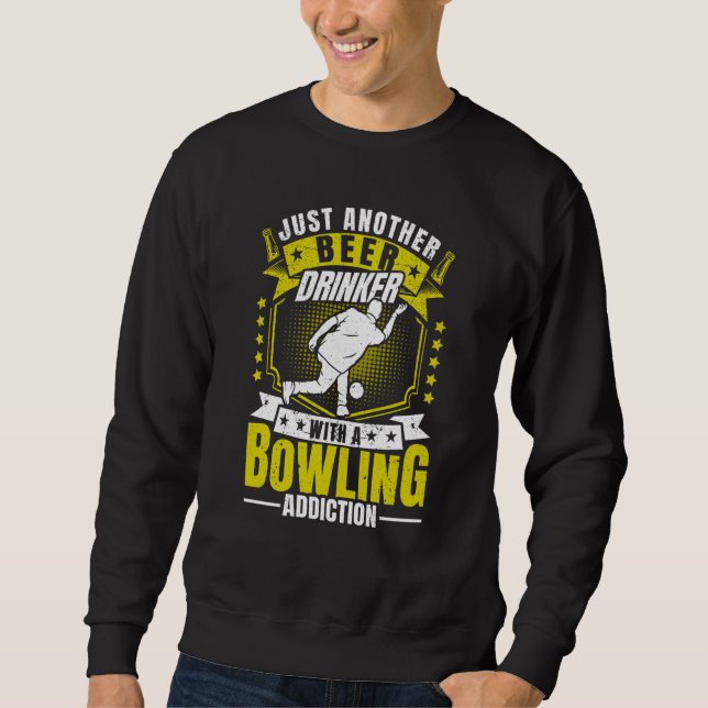 Bowler Another Beer Drinker with a Bowling Addicti Sweatshirt (Front)