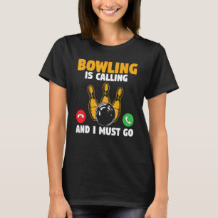 Bowler Bowling Is Calling And I Must Go Bowling Te T-Shirt