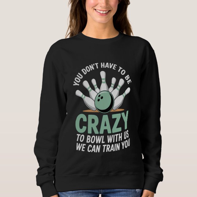 Bowler bowling lover bowling player Funny Bowling Sweatshirt (Front)