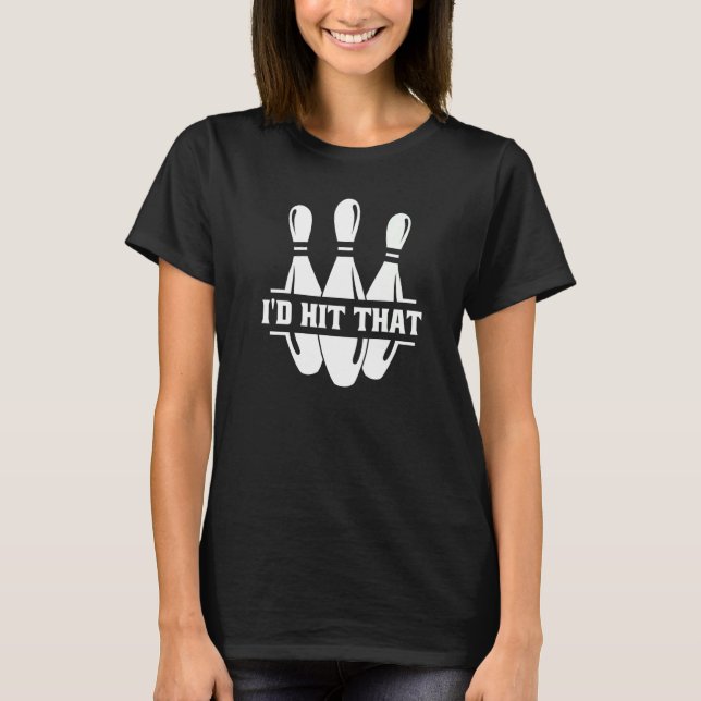 Bowler Bowling Puns I'd Hit That Bowling T-Shirt (Front)