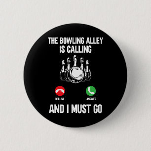 Bowler Funny The Bowling Alley Is Calling And I Mu 6 Cm Round Badge